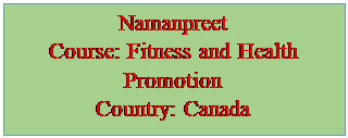 Text Box: Namanpreet
Course: Fitness and Health Promotion
Country: Canada

